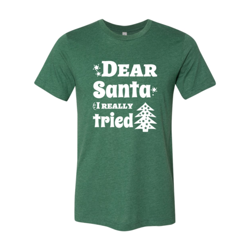 Dear Santa I Really Tried Shirt