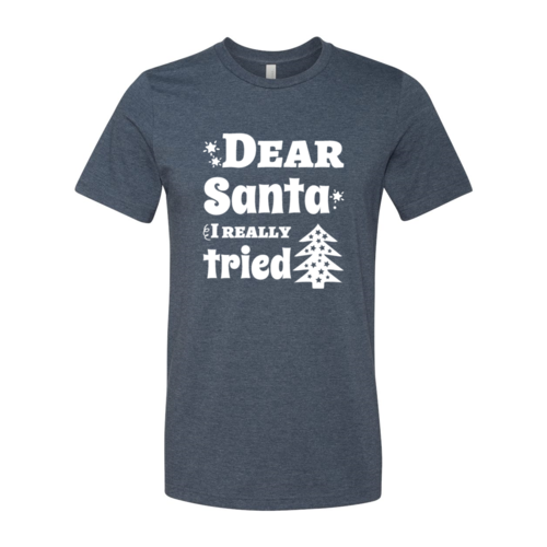 Dear Santa I Really Tried Shirt